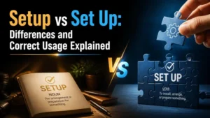 Setup vs Set Up: Differences and Correct Usage Explained