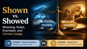 Shown vs Showed: Meaning, Rules, Examples, and Correct Usage